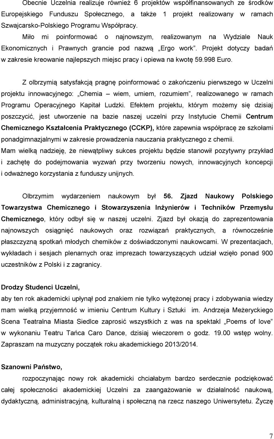 Projekt dotyczy badań w zakresie kreowanie najlepszych miejsc pracy i opiewa na kwotę 59.998 Euro.