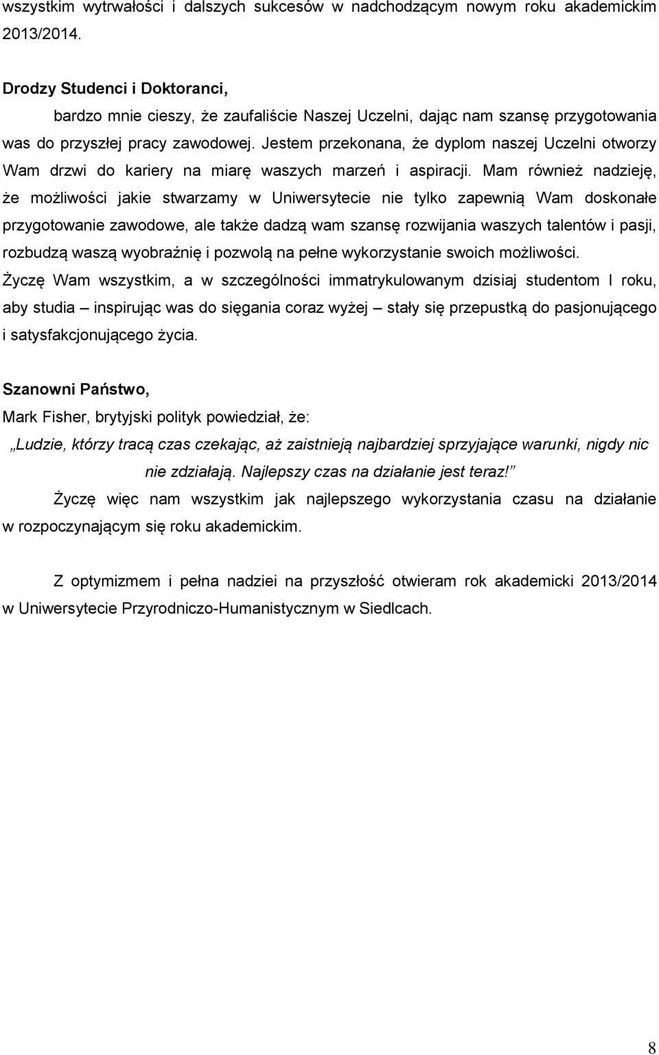 Jestem przekonana, że dyplom naszej Uczelni otworzy Wam drzwi do kariery na miarę waszych marzeń i aspiracji.