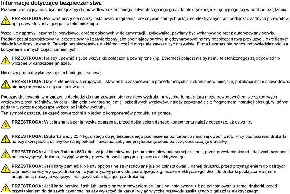 Wszelkie naprawy i czynności serwisowe, oprócz opisanych w dokumentacji użytkownika, powinny być wykonywane przez autoryzowany serwis.