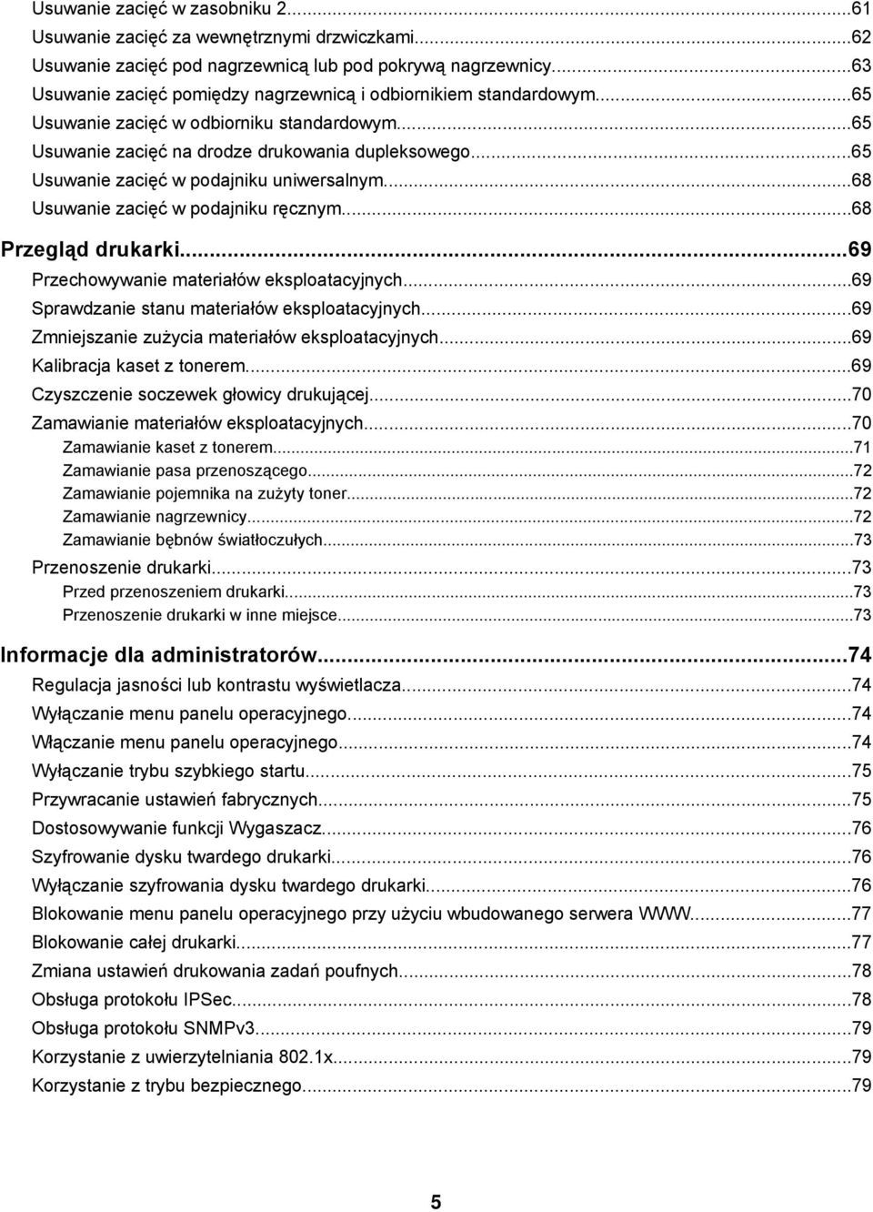 ..65 Usuwanie zacięć w podajniku uniwersalnym...68 Usuwanie zacięć w podajniku ręcznym...68 Przegląd drukarki...69 Przechowywanie materiałów eksploatacyjnych.