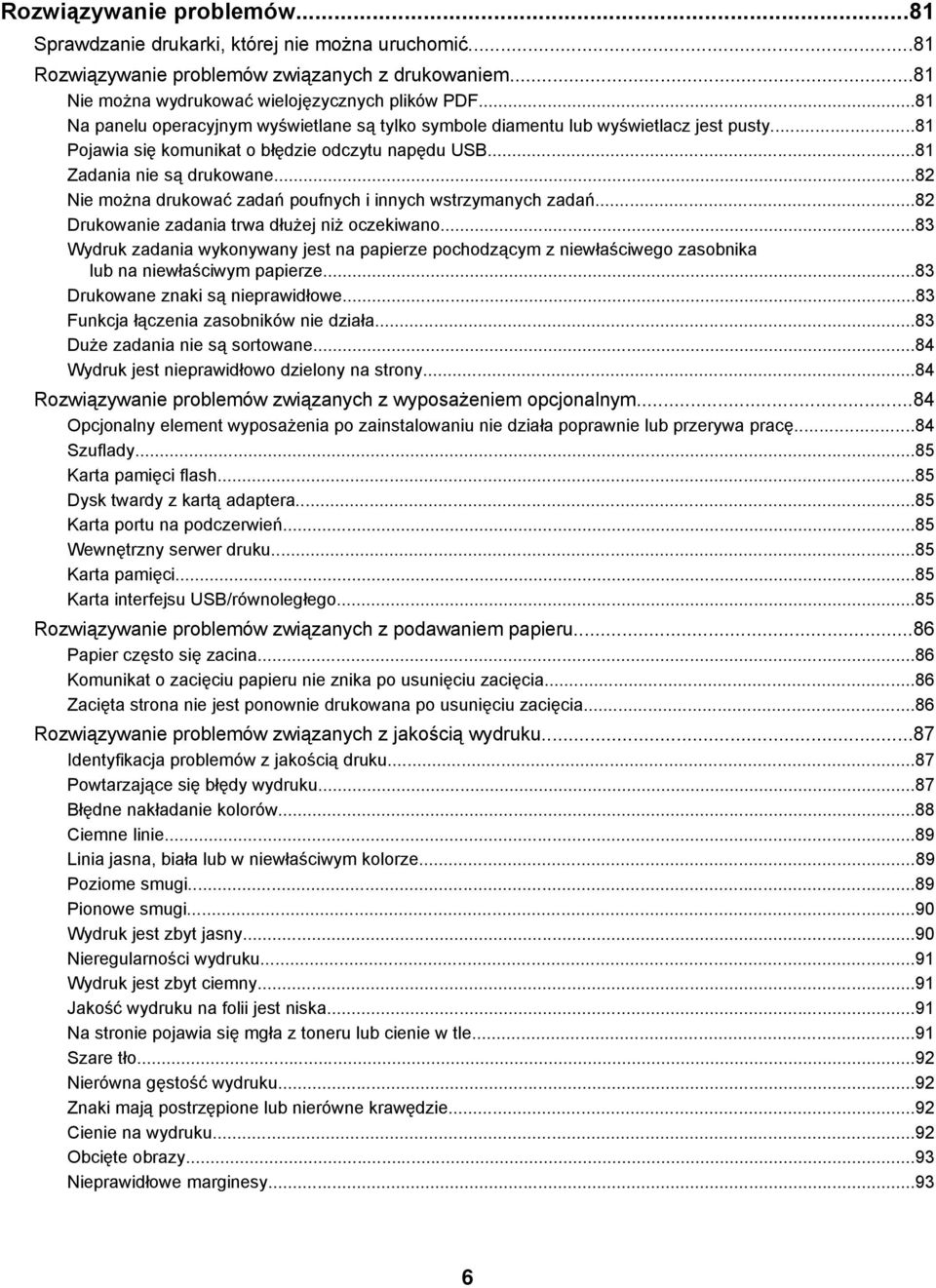 ..82 Nie można drukować zadań poufnych i innych wstrzymanych zadań...82 Drukowanie zadania trwa dłużej niż oczekiwano.