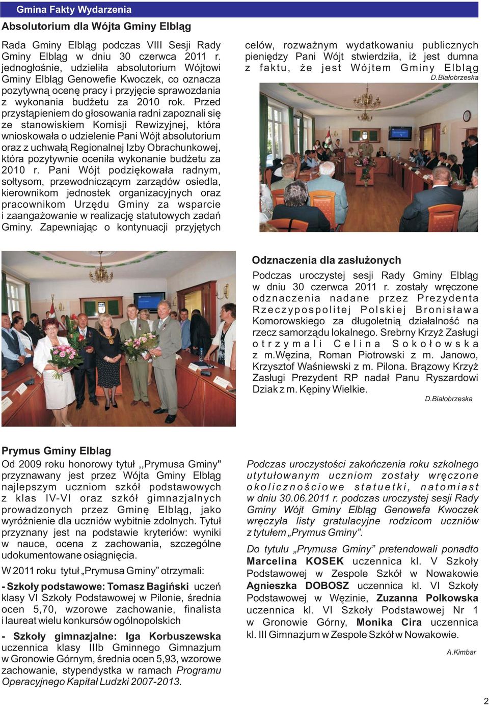 Przed przyst¹pieniem do g³osowania radni zapoznali siê ze stanowiskiem Komisji Rewizyjnej, która wnioskowa³a o udzielenie Pani Wójt absolutorium oraz z uchwa³¹ Regionalnej Izby Obrachunkowej, która