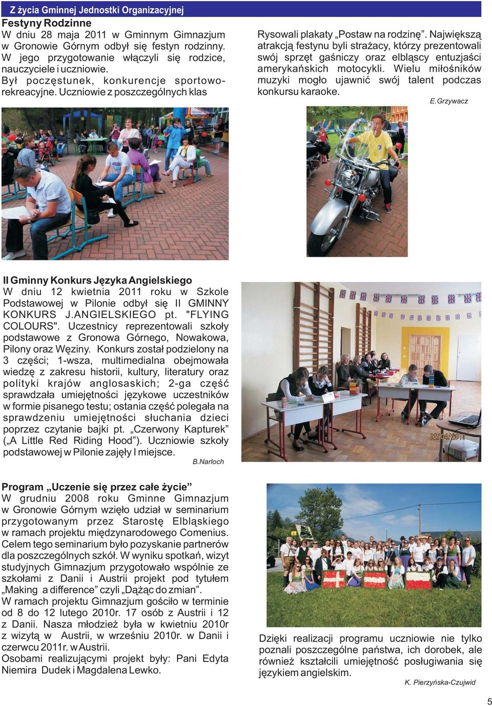 Najwiêksz¹ atrakcj¹ festynu byli stra acy, którzy prezentowali swój sprzêt gaœniczy oraz elbl¹scy entuzjaœci amerykañskich motocykli.