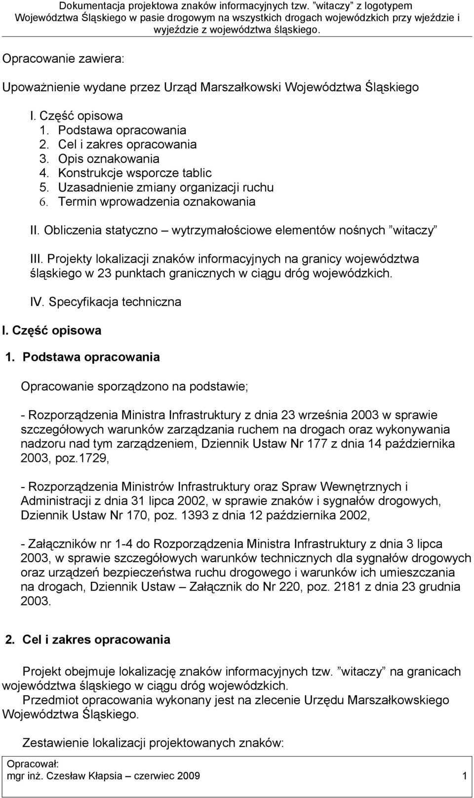 Projekty lokalizacji znaków informacyjnych na granicy województwa śląskiego w 23 punktach granicznych w ciągu dróg wojewódzkich. IV. Specyfikacja techniczna I. Część opisowa 1.