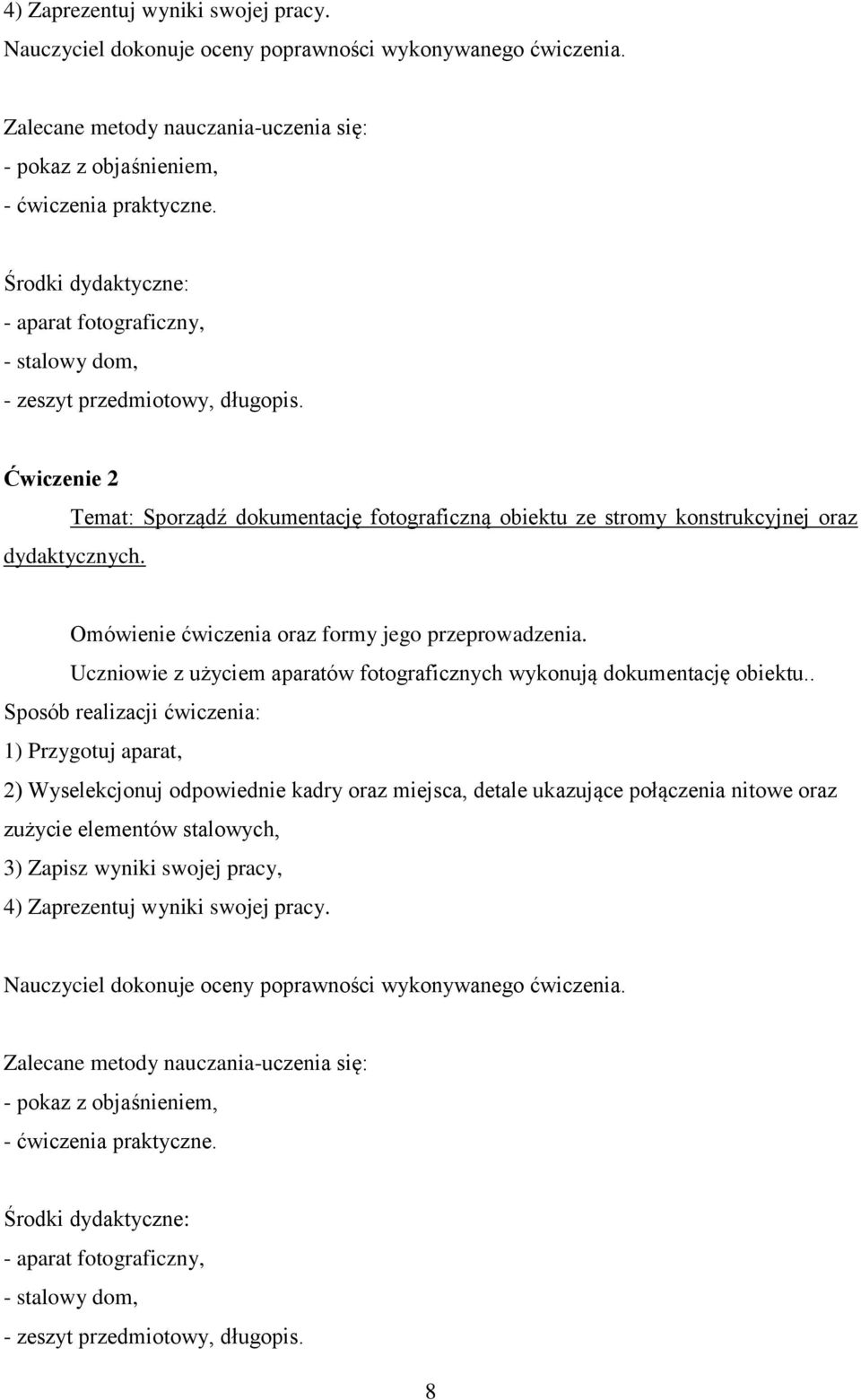 Omówienie ćwiczenia oraz formy jego przeprowadzenia. Uczniowie z użyciem aparatów fotograficznych wykonują dokumentację obiektu.