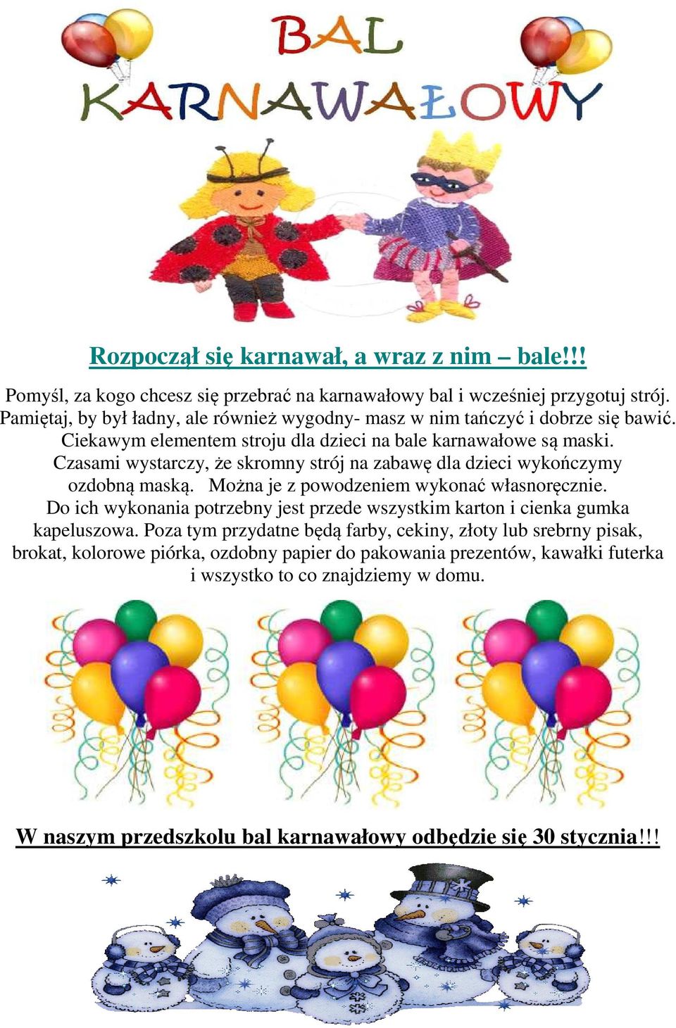 Czasami wystarczy, że skromny strój na zabawę dla dzieci wykończymy ozdobną maską. Można je z powodzeniem wykonać własnoręcznie.
