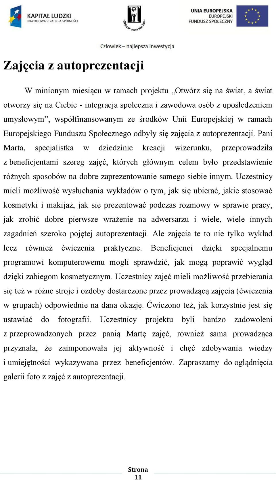 Pani Marta, specjalistka w dziedzinie kreacji wizerunku, przeprowadziła z beneficjentami szereg zajęć, których głównym celem było przedstawienie różnych sposobów na dobre zaprezentowanie samego