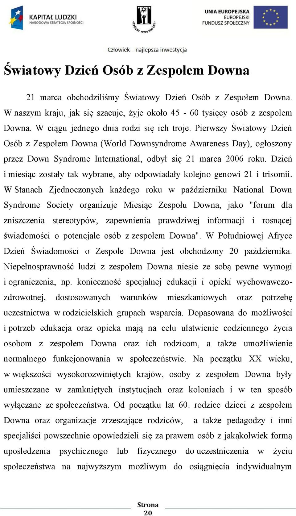 Dzień i miesiąc zostały tak wybrane, aby odpowiadały kolejno genowi 21 i trisomii.