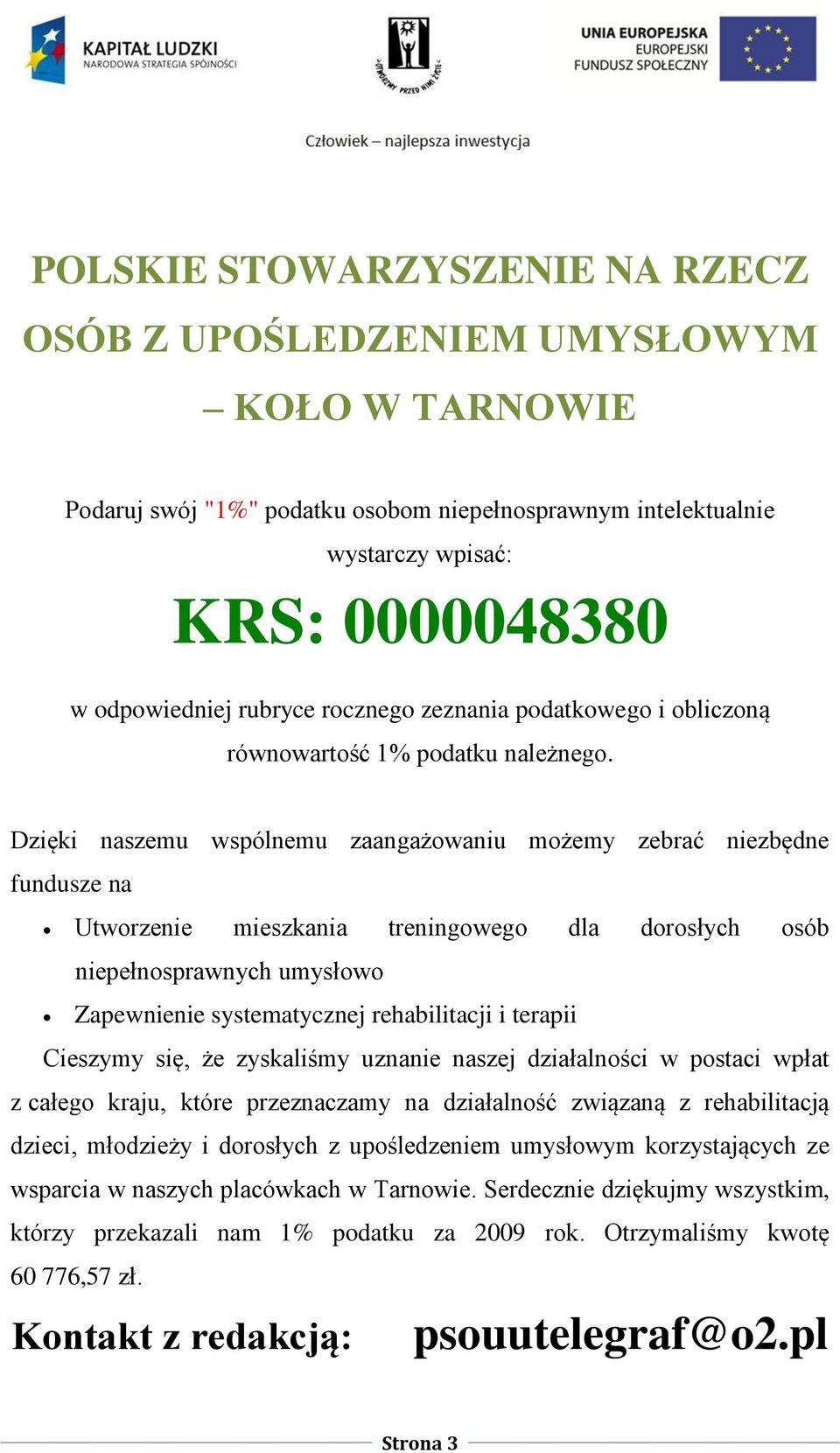 Dzięki naszemu wspólnemu zaangażowaniu możemy zebrać niezbędne fundusze na Utworzenie mieszkania treningowego dla dorosłych osób niepełnosprawnych umysłowo Zapewnienie systematycznej rehabilitacji i