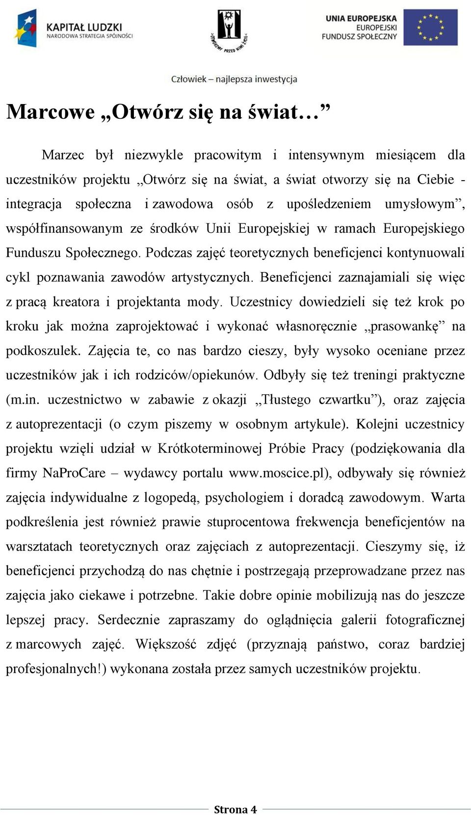 Podczas zajęć teoretycznych beneficjenci kontynuowali cykl poznawania zawodów artystycznych. Beneficjenci zaznajamiali się więc z pracą kreatora i projektanta mody.