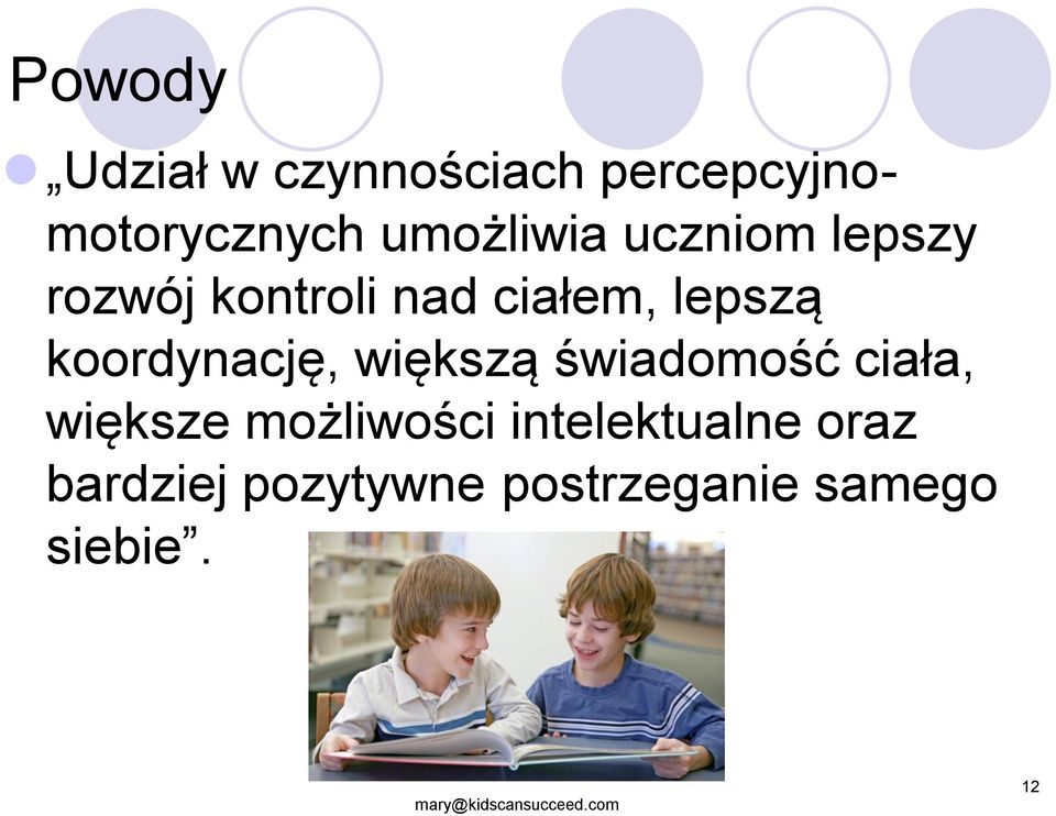 większą świadomość ciała, większe możliwości intelektualne oraz