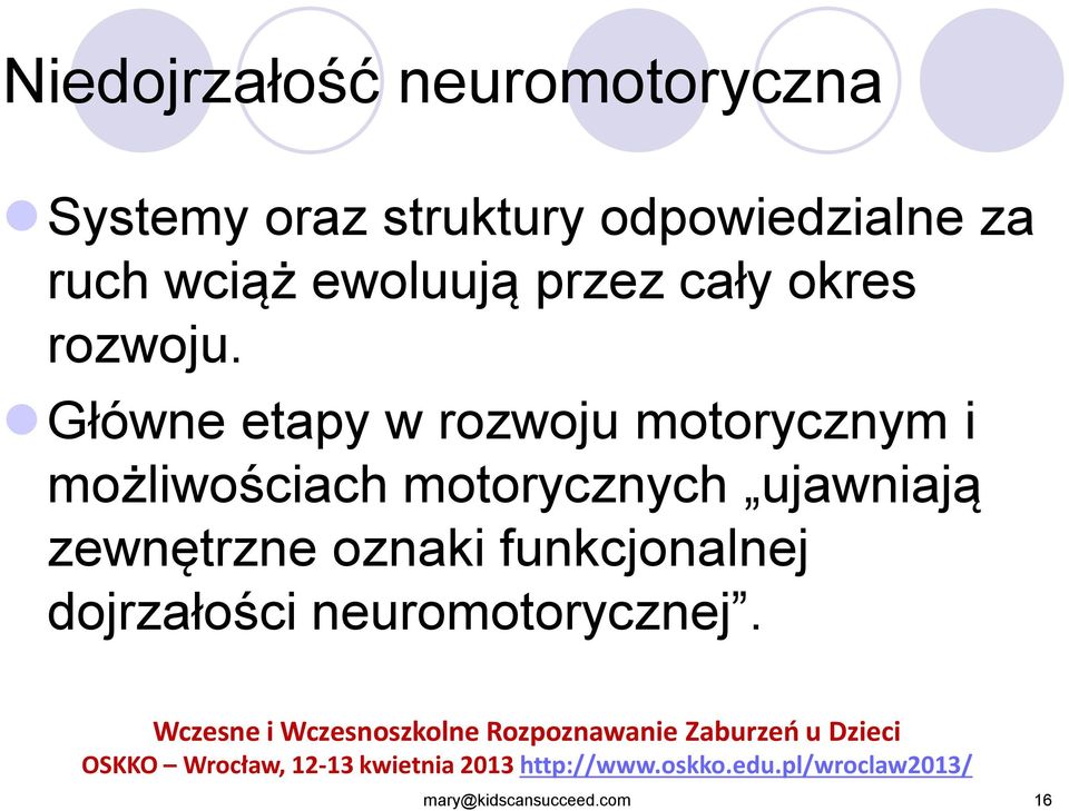 Główne etapy w rozwoju motorycznym i możliwościach motorycznych ujawniają zewnętrzne oznaki