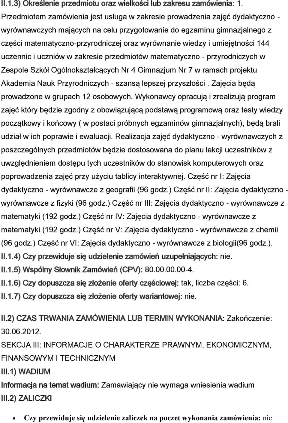 wyrównanie wiedzy i umiejętności 144 uczennic i uczniów w zakresie przedmiotów matematyczno - przyrodniczych w Zespole Szkół Ogólnokształcących Nr 4 Gimnazjum Nr 7 w ramach projektu Akademia Nauk