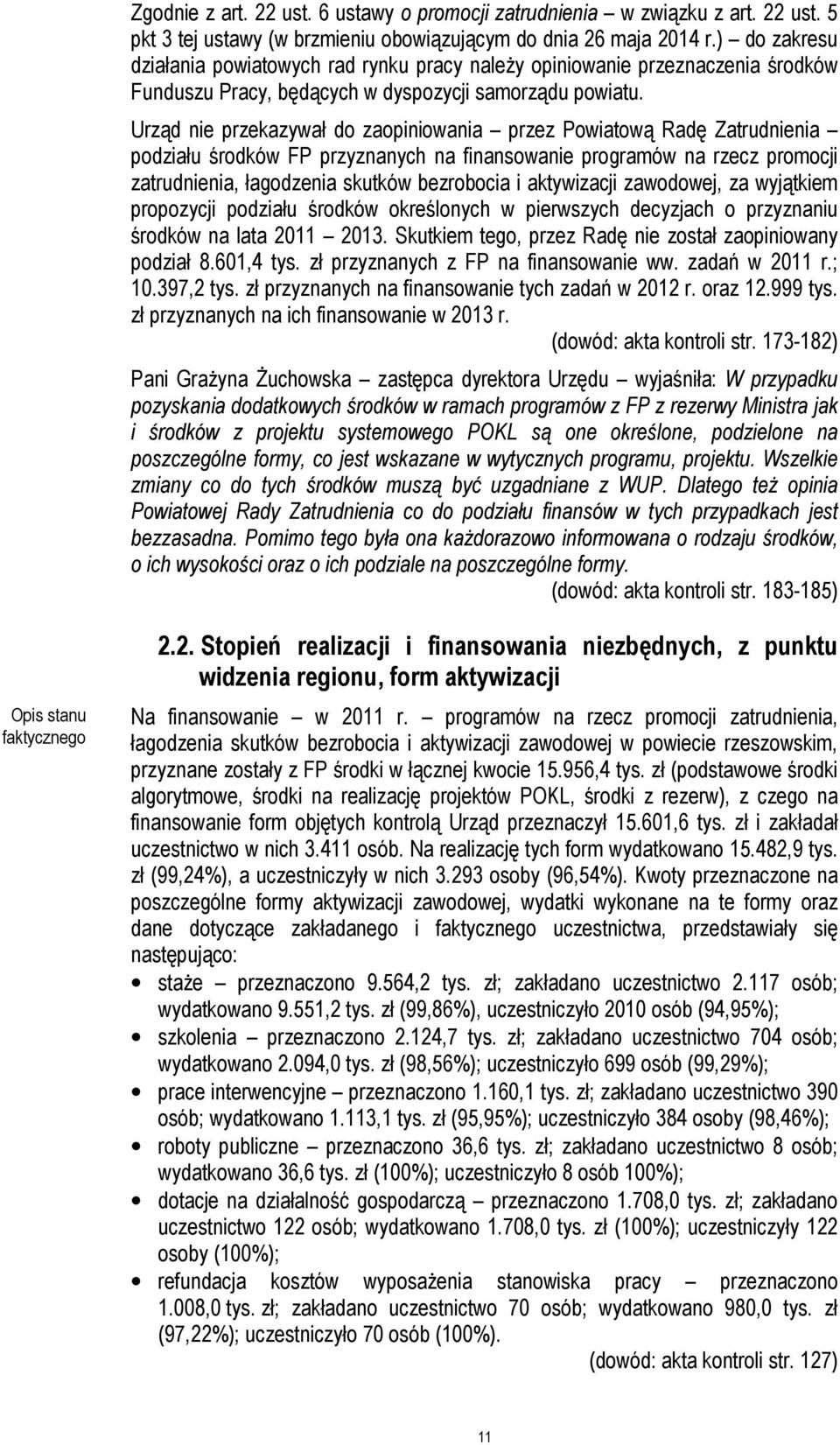 Urząd nie przekazywał do zaopiniowania przez Powiatową Radę Zatrudnienia podziału środków FP przyznanych na finansowanie programów na rzecz promocji zatrudnienia, łagodzenia skutków bezrobocia i