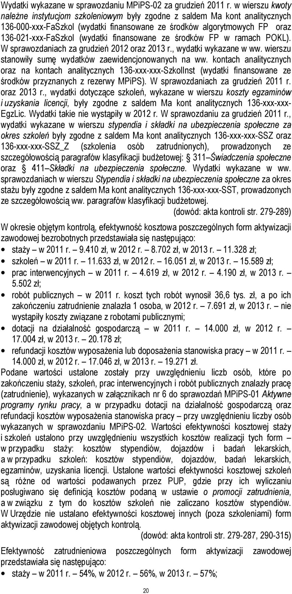 finansowane ze środków FP w ramach POKL). W sprawozdaniach za grudzień 2012 oraz 2013 r., wydatki wykazane w ww. wierszu stanowiły sumę wydatków zaewidencjonowanych na ww.