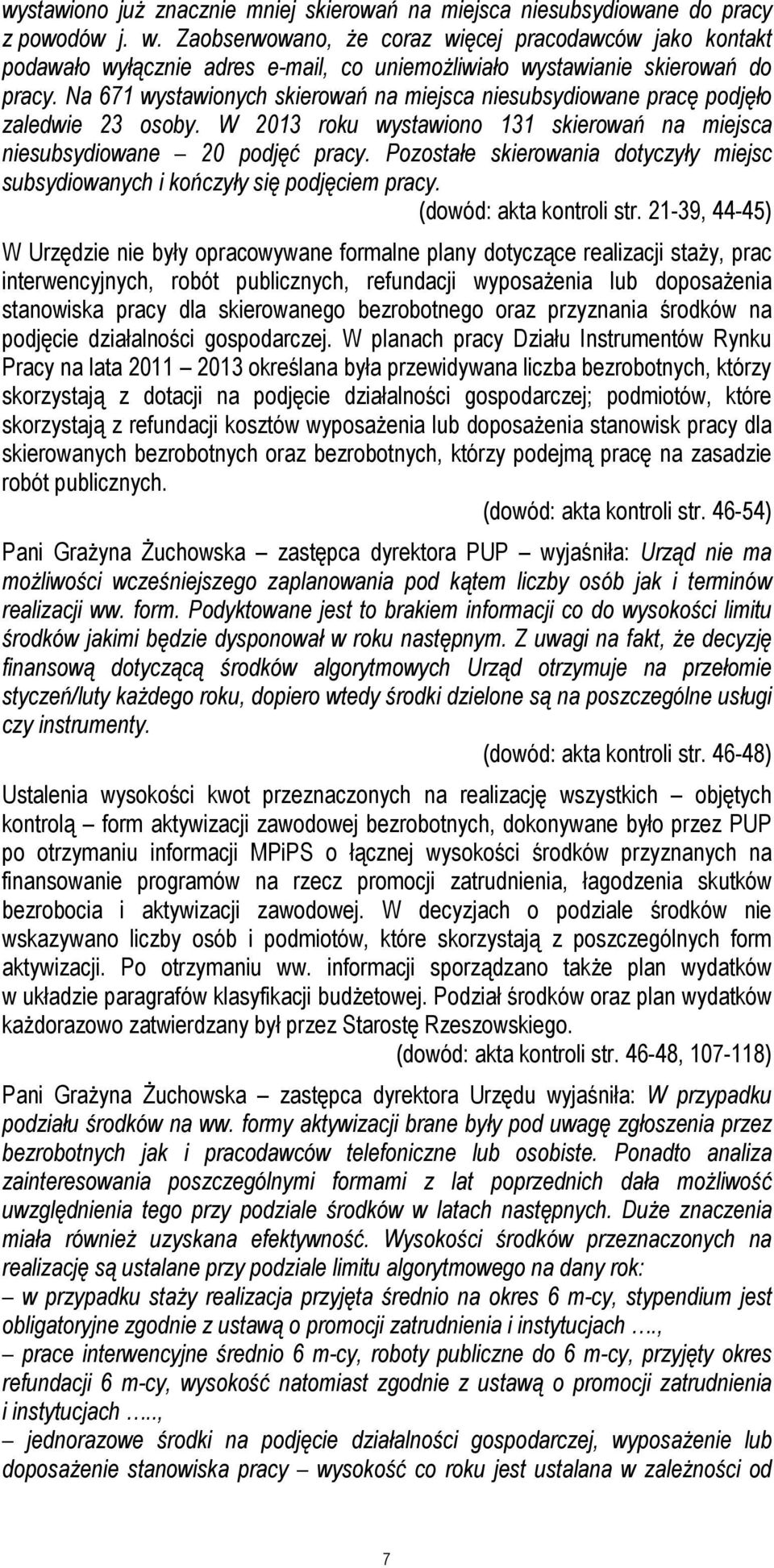 Na 671 wystawionych skierowań na miejsca niesubsydiowane pracę podjęło zaledwie 23 osoby. W 2013 roku wystawiono 131 skierowań na miejsca niesubsydiowane 20 podjęć pracy.