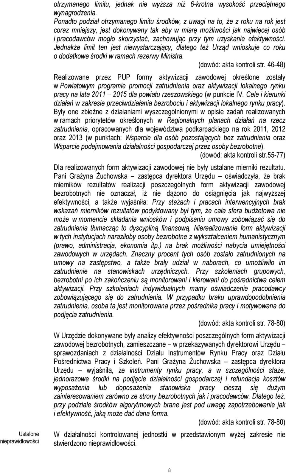 zachowując przy tym uzyskanie efektywności. Jednakże limit ten jest niewystarczający, dlatego też Urząd wnioskuje co roku o dodatkowe środki w ramach rezerwy Ministra. (dowód: akta kontroli str.
