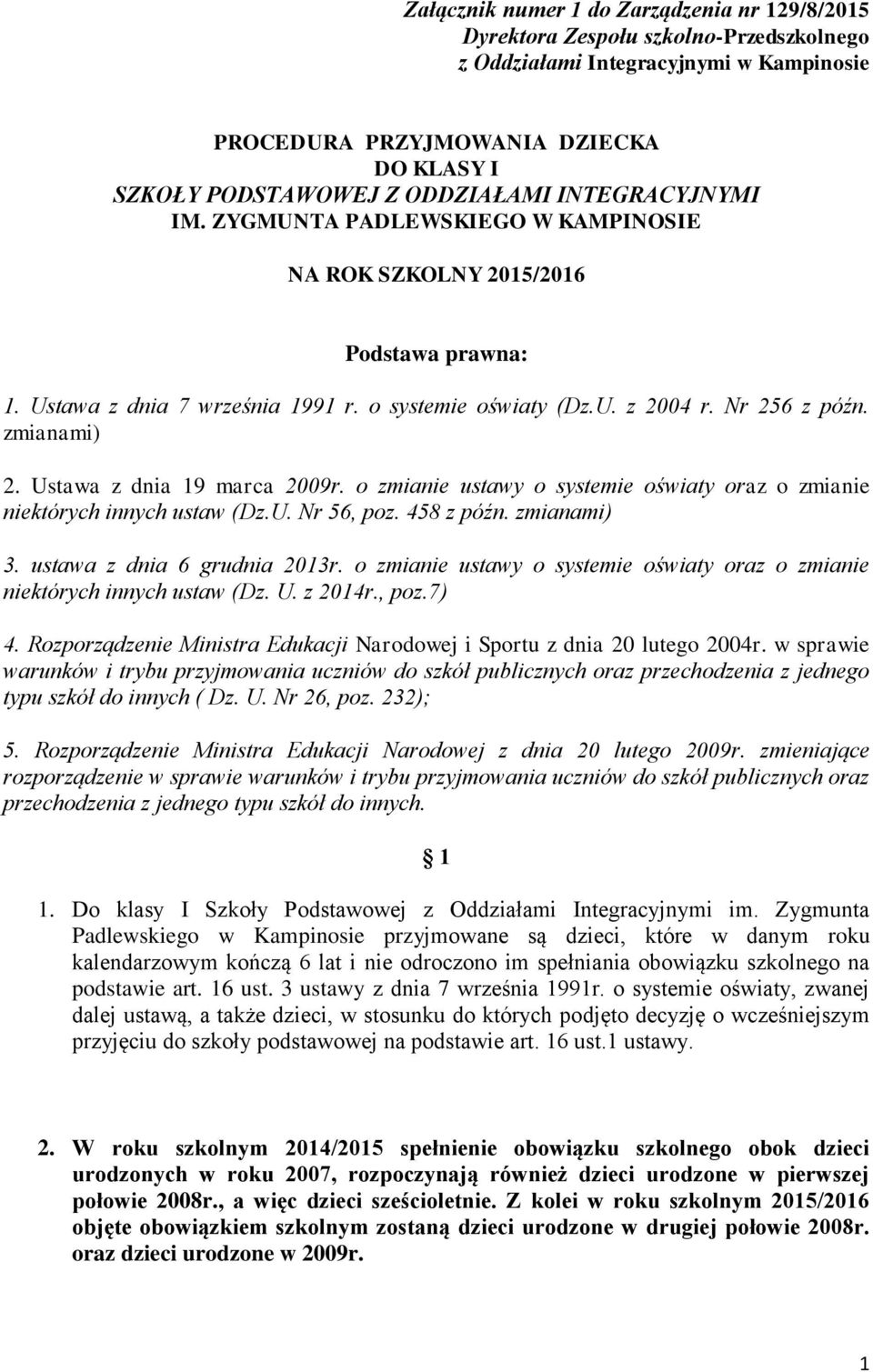 zmianami) 2. Ustawa z dnia 19 marca 2009r. o zmianie ustawy o systemie oświaty oraz o zmianie niektórych innych ustaw (Dz.U. Nr 56, poz. 458 z późn. zmianami) 3. ustawa z dnia 6 grudnia 2013r.