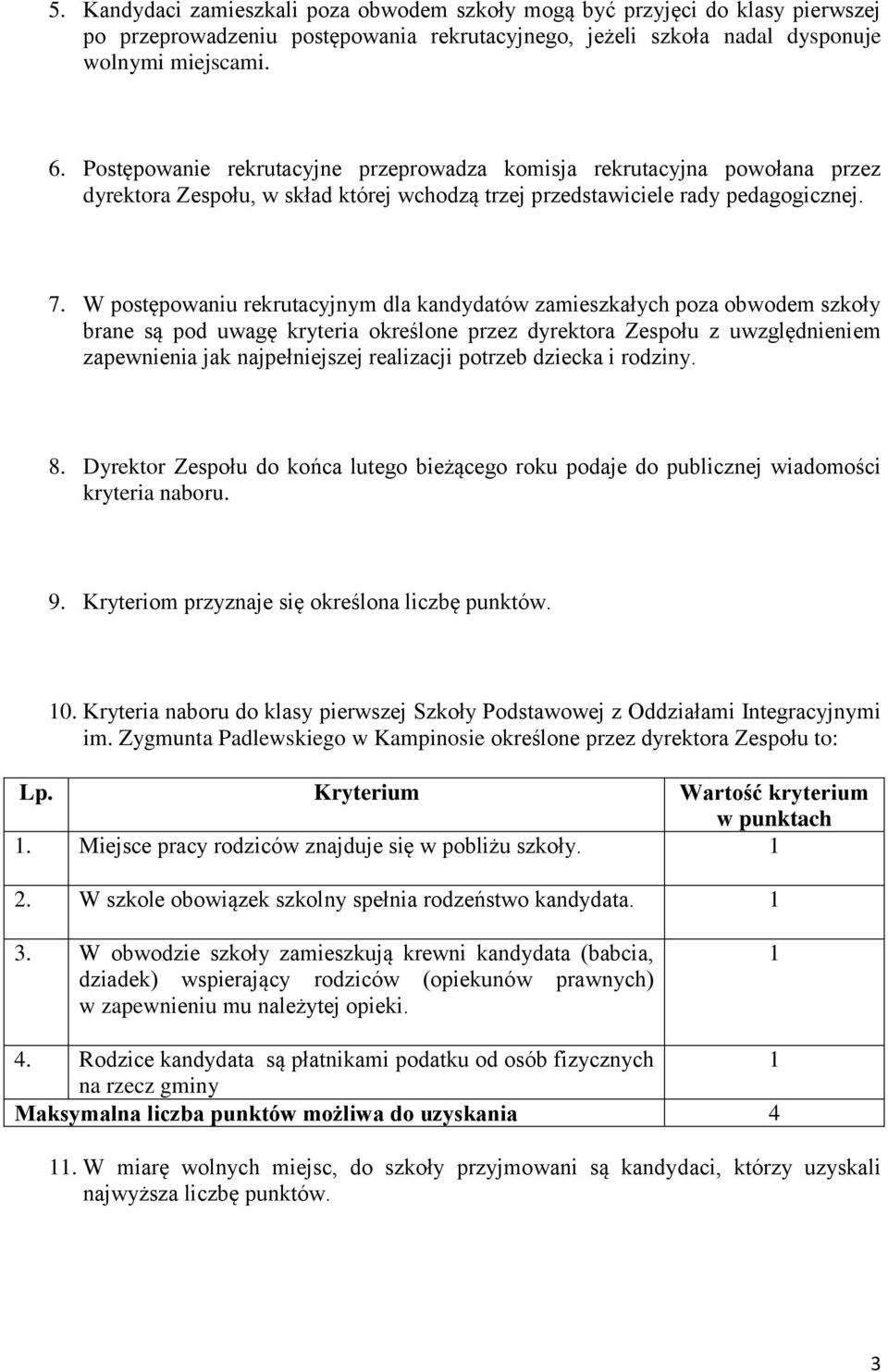 W postępowaniu rekrutacyjnym dla kandydatów zamieszkałych poza obwodem szkoły brane są pod uwagę kryteria określone przez dyrektora Zespołu z uwzględnieniem zapewnienia jak najpełniejszej realizacji