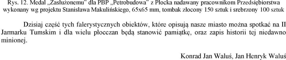 Stanisława Makulińskiego, 65x65 mm, tombak złocony 150 sztuk i srebrzony 100 sztuk Dzisiaj część tych