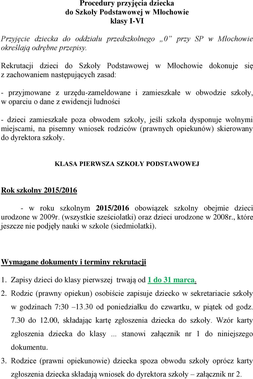 ludności - dzieci zamieszkałe poza obwodem szkoły, jeśli szkoła dysponuje wolnymi miejscami, na pisemny wniosek rodziców (prawnych opiekunów) skierowany do dyrektora szkoły.