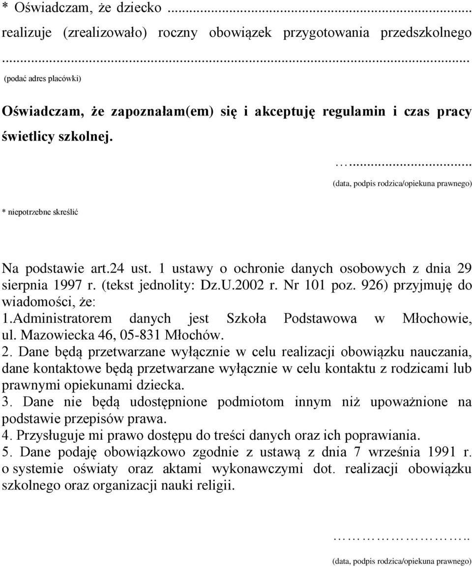 ... (data, podpis rodzica/opiekuna prawnego) * niepotrzebne skreślić Na podstawie art.24 ust. 1 ustawy o ochronie danych osobowych z dnia 29 sierpnia 1997 r. (tekst jednolity: Dz.U.2002 r. Nr 101 poz.