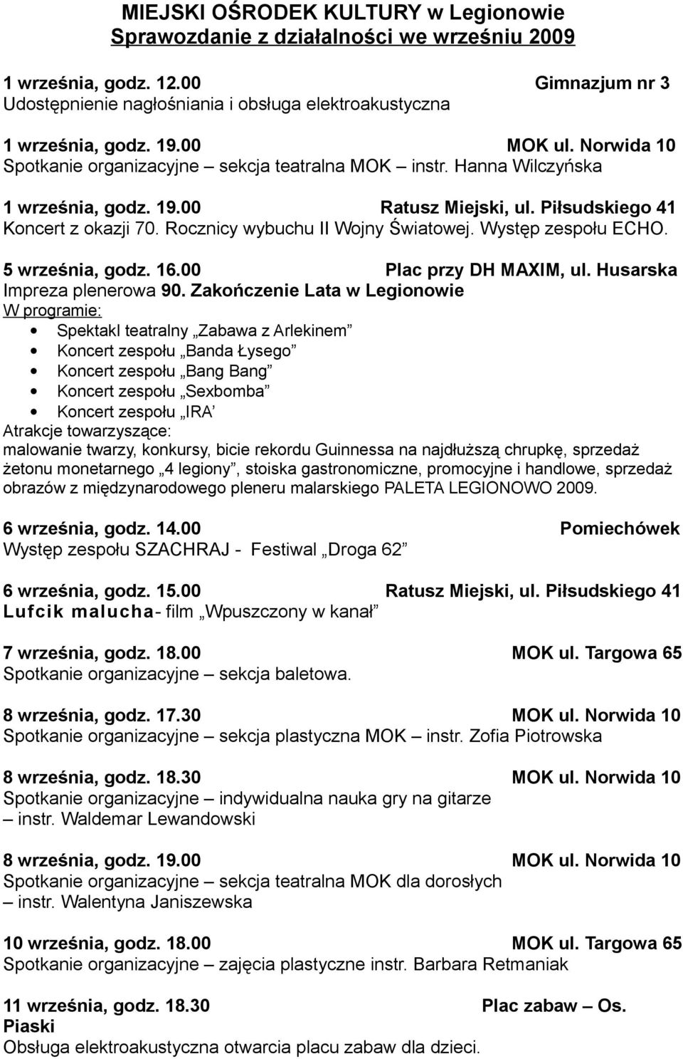 Rocznicy wybuchu II Wojny Światowej. Występ zespołu ECHO. 5 września, godz. 16.00 Plac przy DH MAXIM, ul. Husarska Impreza plenerowa 90.