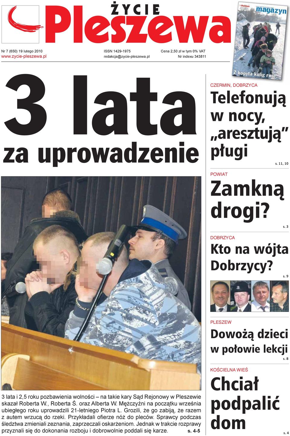 , Roberta. oraz Alberta W. M czy ni na pocz tku wrze nia ubieg ego roku uprowadzili 21-letniego Piotra L. Grozili, e go zabij, e razem z autem wrzuc do rzeki. Przyk adali ofierze nó do pleców.