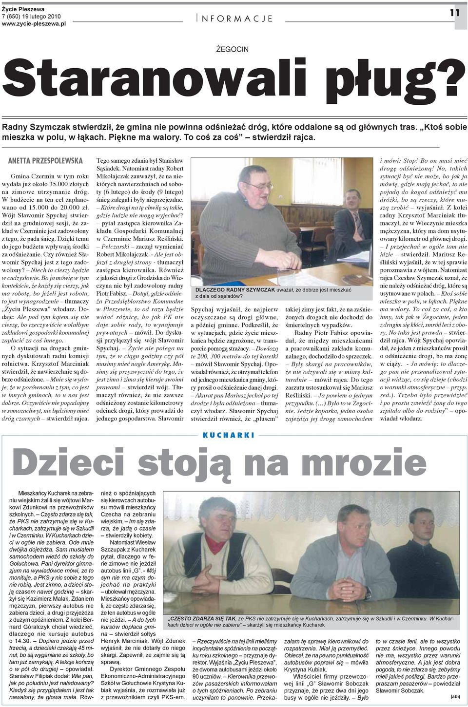 000 do 20.000 z. Wójt S awomir Spychaj stwierdzi na grudniowej sesji, e zak ad w Czerminie jest zadowolony z tego, e pada nieg. Dzi ki temu do jego bud etu wp ywaj rodki za od nie anie.