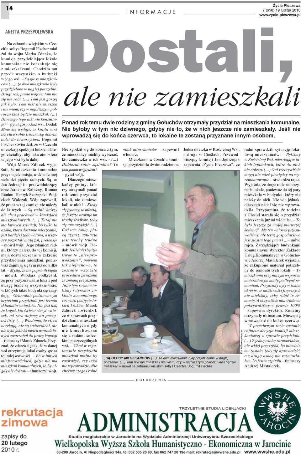 ( ) Tam jest gorzej jak by o. Tam nikt nie mieszka i nie wiem, czy w najbli szym pó roczu kto b dzie mieszka. ( ) Dlaczego tego nikt nie konsultuje? pyta gospodarz wsi.