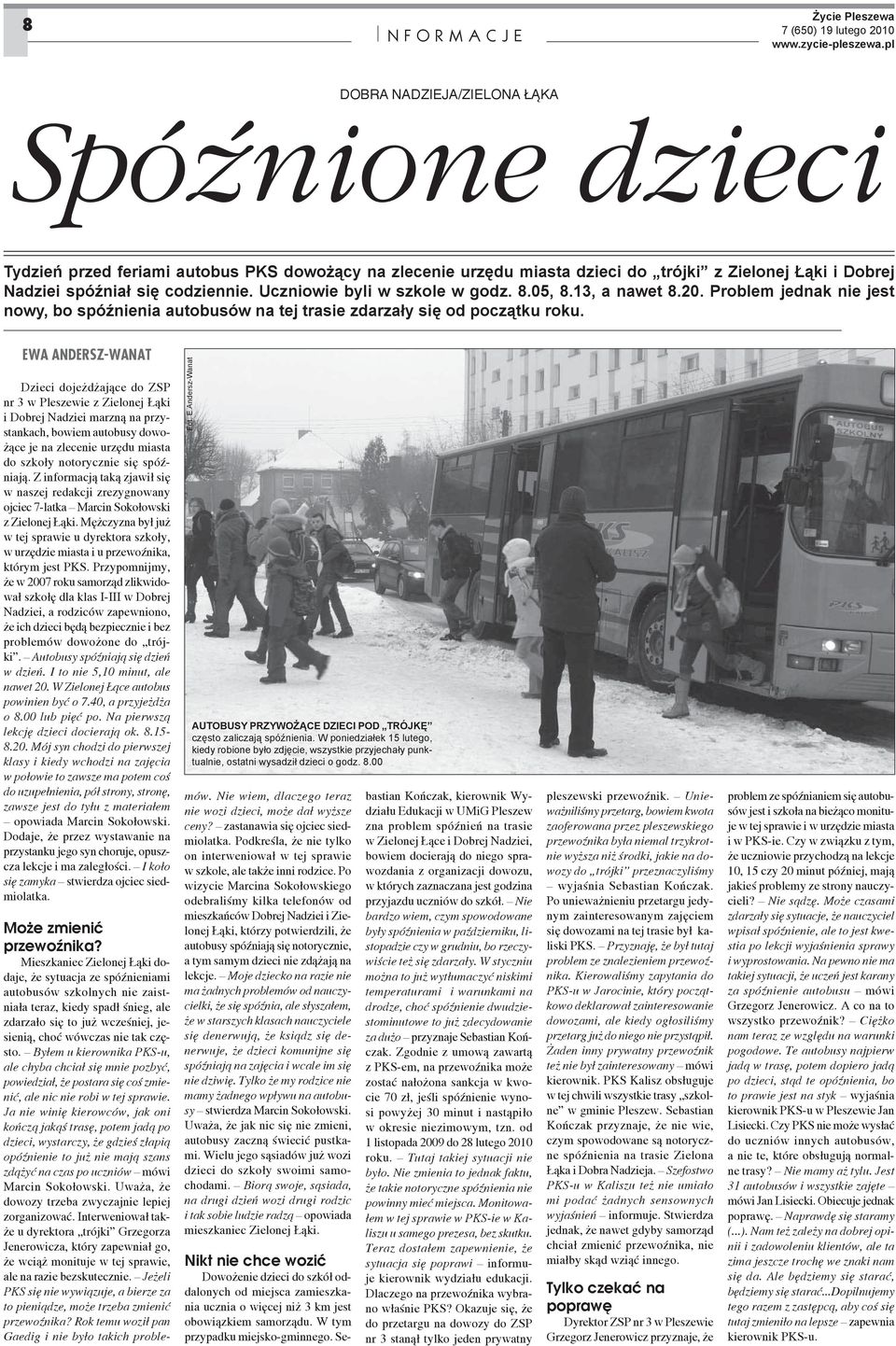 EWA ANDERSZ-WANAT Dzieci doje d aj ce do ZSP nr 3 w Pleszewie z Zielonej ki i Dobrej Nadziei marzn na przystankach, bowiem autobusy dowo- ce je na zlecenie urz du miasta do szko y notorycznie si spó