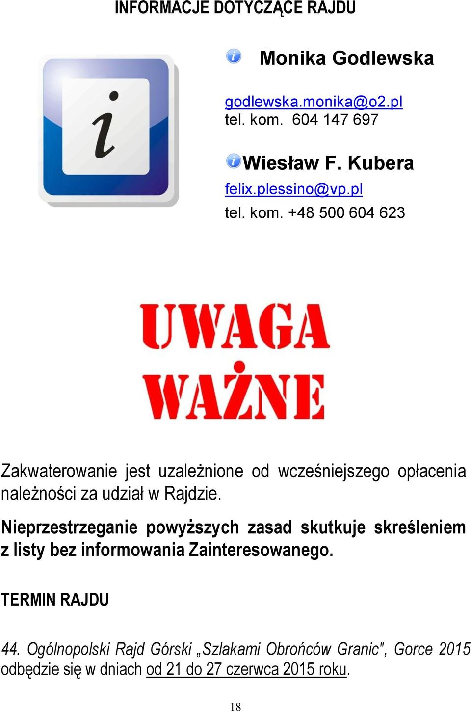 +48 500 604 623 Zakwaterowanie jest uzależnione od wcześniejszego opłacenia należności za udział w Rajdzie.