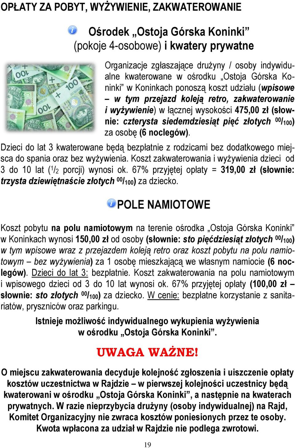 /100) za osobę (6 noclegów). Dzieci do lat 3 kwaterowane będą bezpłatnie z rodzicami bez dodatkowego miejsca do spania oraz bez wyżywienia.