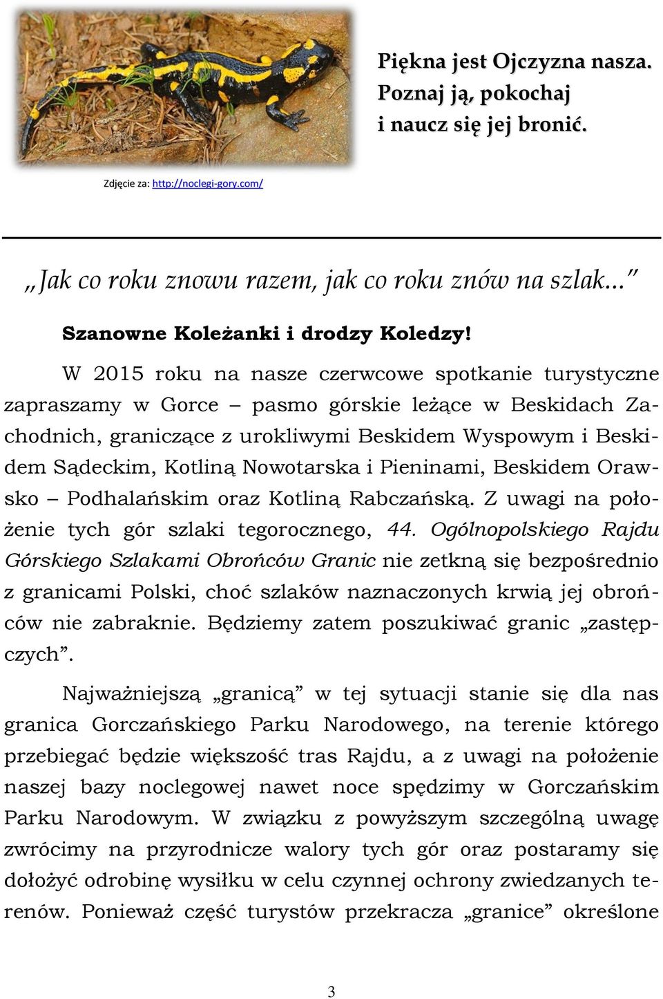 i Pieninami, Beskidem Orawsko Podhalańskim oraz Kotliną Rabczańską. Z uwagi na położenie tych gór szlaki tegorocznego, 44.