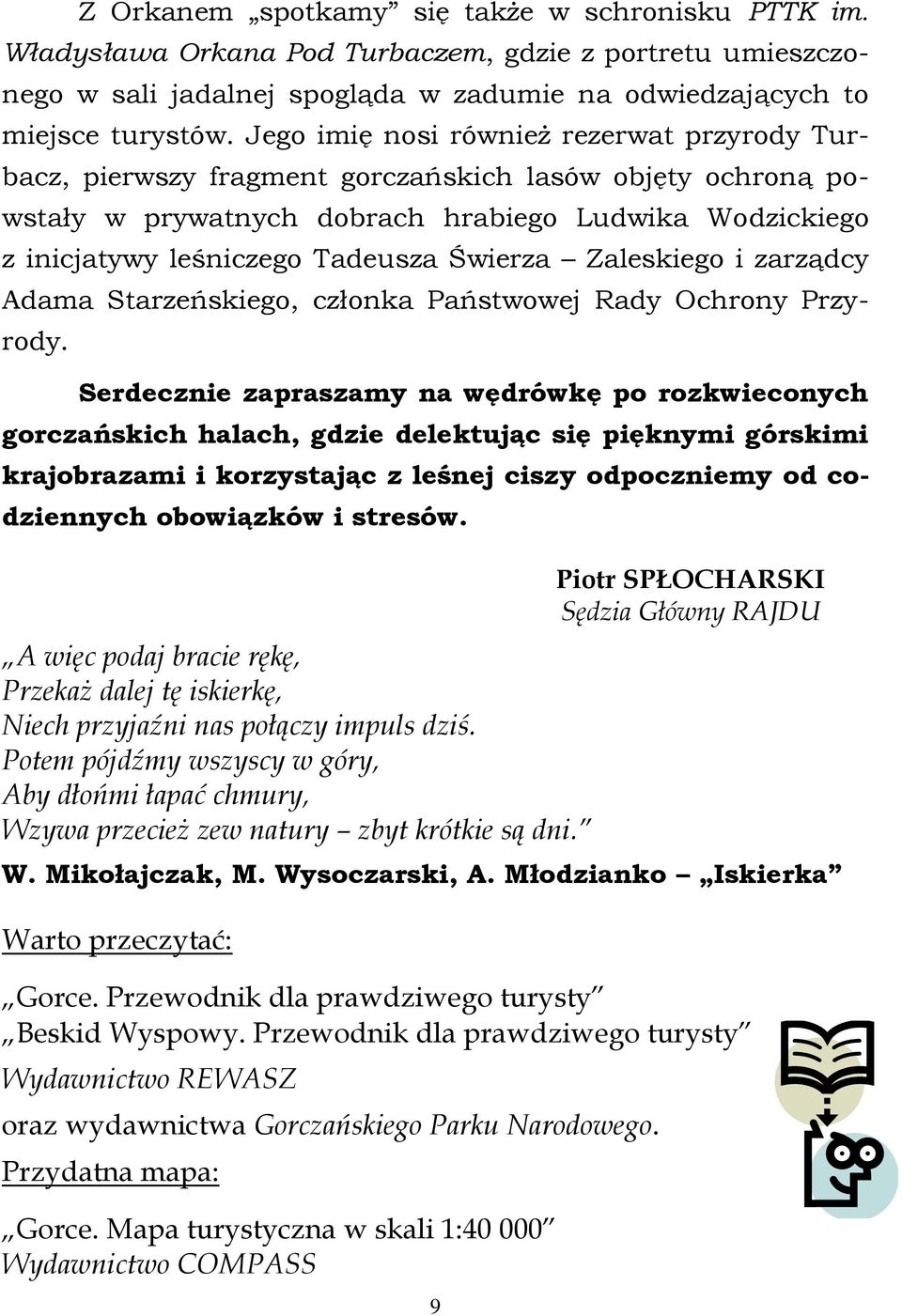 Świerza Zaleskiego i zarządcy Adama Starzeńskiego, członka Państwowej Rady Ochrony Przyrody.