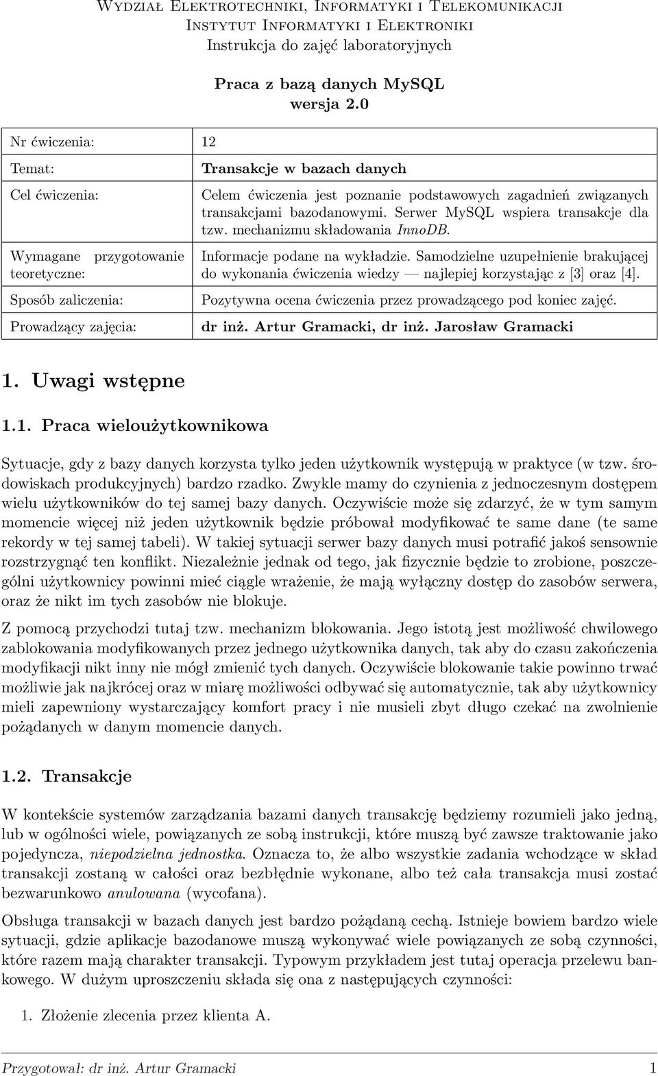 transakcjami bazodanowymi. Serwer MySQL wspiera transakcje dla tzw. mechanizmu składowania InnoDB. Informacje podane na wykładzie.