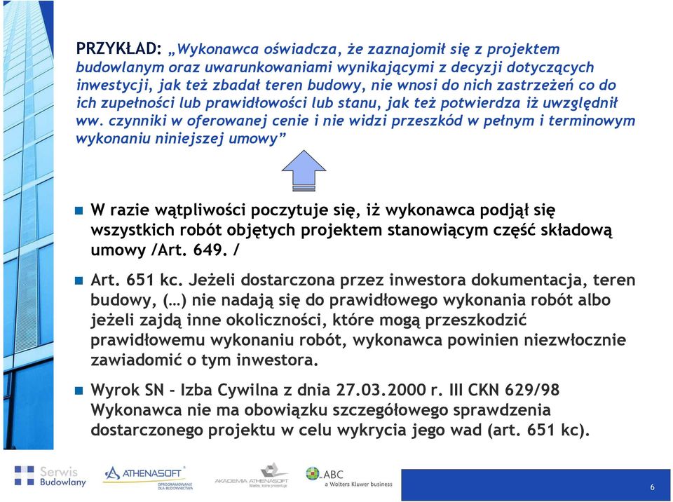 czynniki w oferowanej cenie i nie widzi przeszkód w pełnym i terminowym wykonaniu niniejszej umowy W razie wątpliwości poczytuje się, iż wykonawca podjął się wszystkich robót objętych projektem