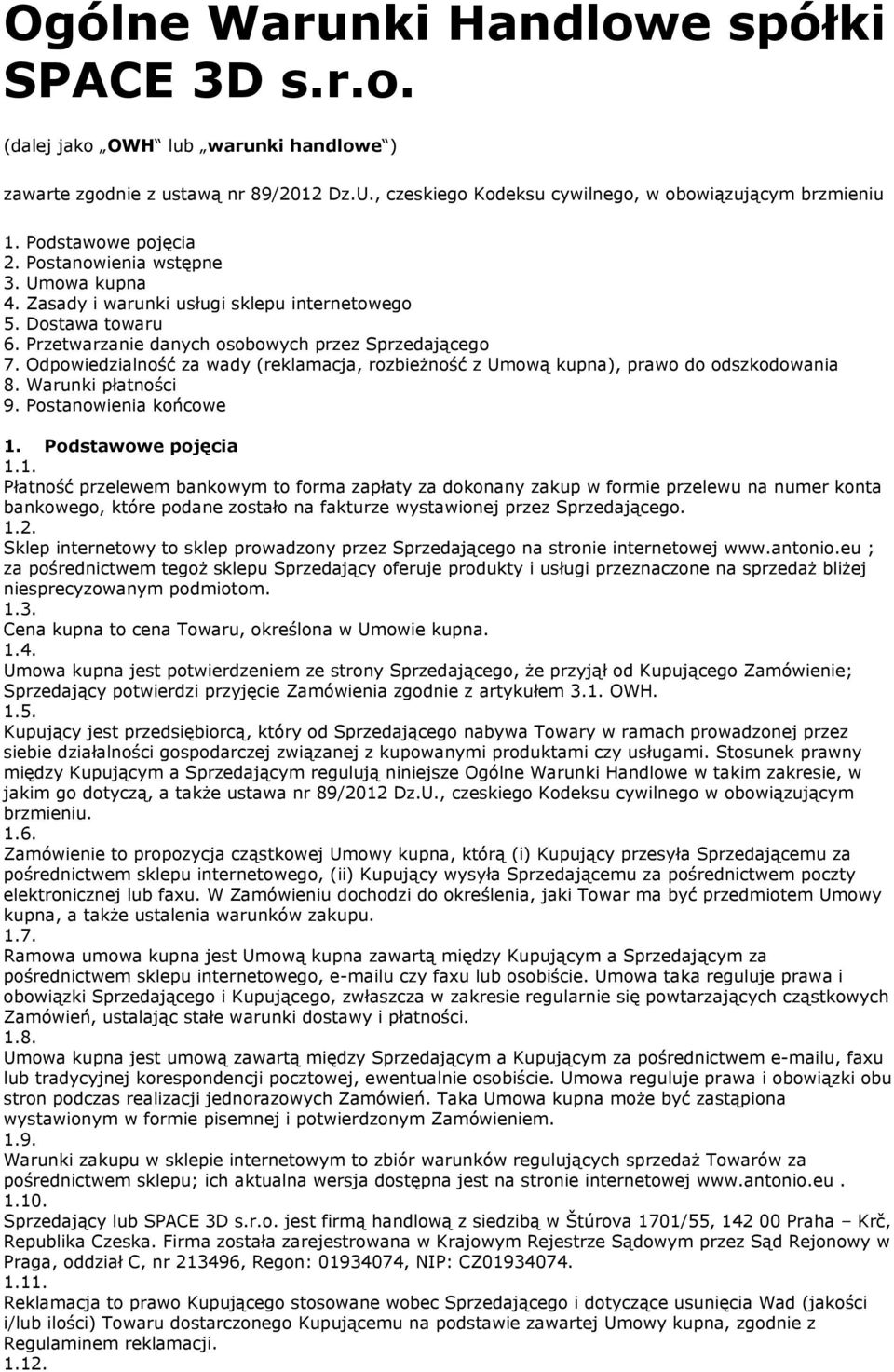Odpowiedzialność za wady (reklamacja, rozbieżność z Umową kupna), prawo do odszkodowania 8. Warunki płatności 9. Postanowienia końcowe 1.