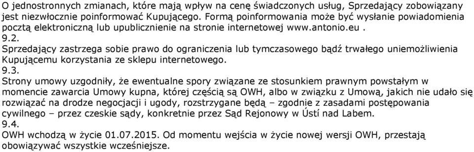 Sprzedający zastrzega sobie prawo do ograniczenia lub tymczasowego bądź trwałego uniemożliwienia Kupującemu korzystania ze sklepu internetowego. 9.3.