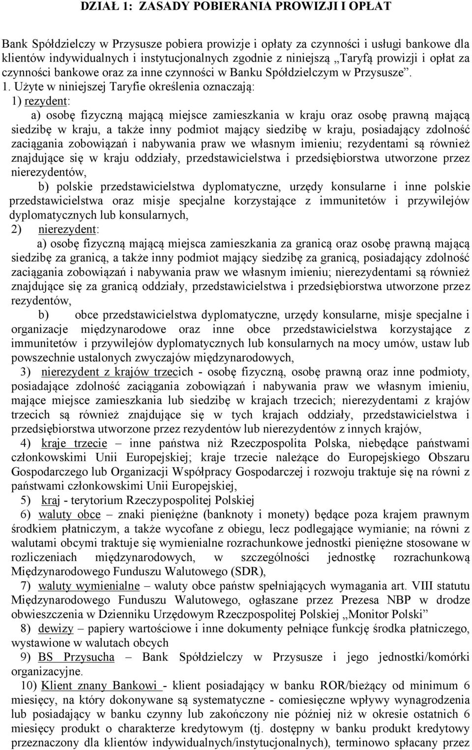 Użyte w niniejszej Taryfie określenia oznaczają: 1) rezydent: a) osobę fizyczną mającą miejsce zamieszkania w kraju oraz osobę prawną mającą siedzibę w kraju, a także inny podmiot mający siedzibę w