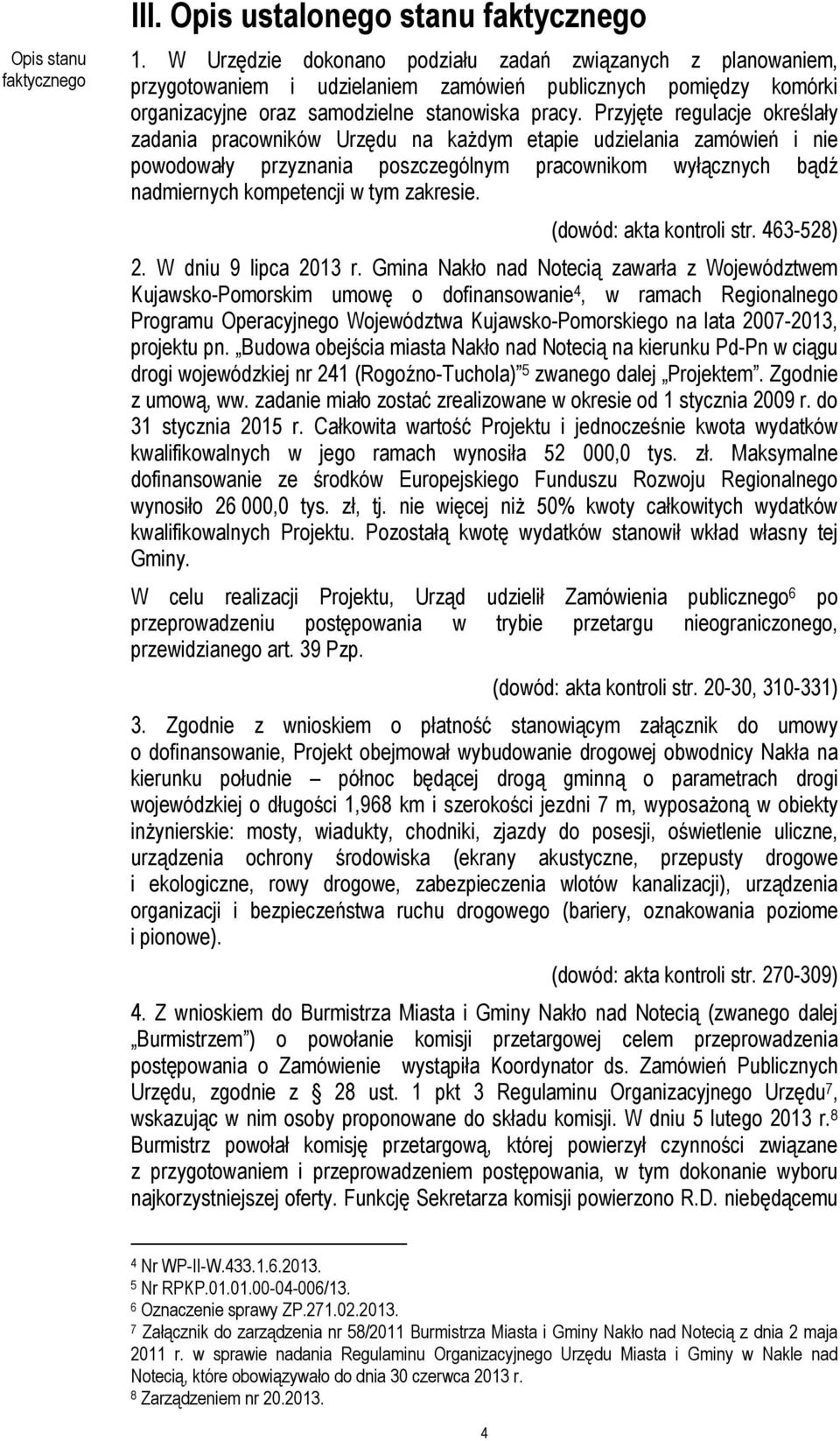 Przyjęte regulacje określały zadania pracowników Urzędu na każdym etapie udzielania zamówień i nie powodowały przyznania poszczególnym pracownikom wyłącznych bądź nadmiernych kompetencji w tym