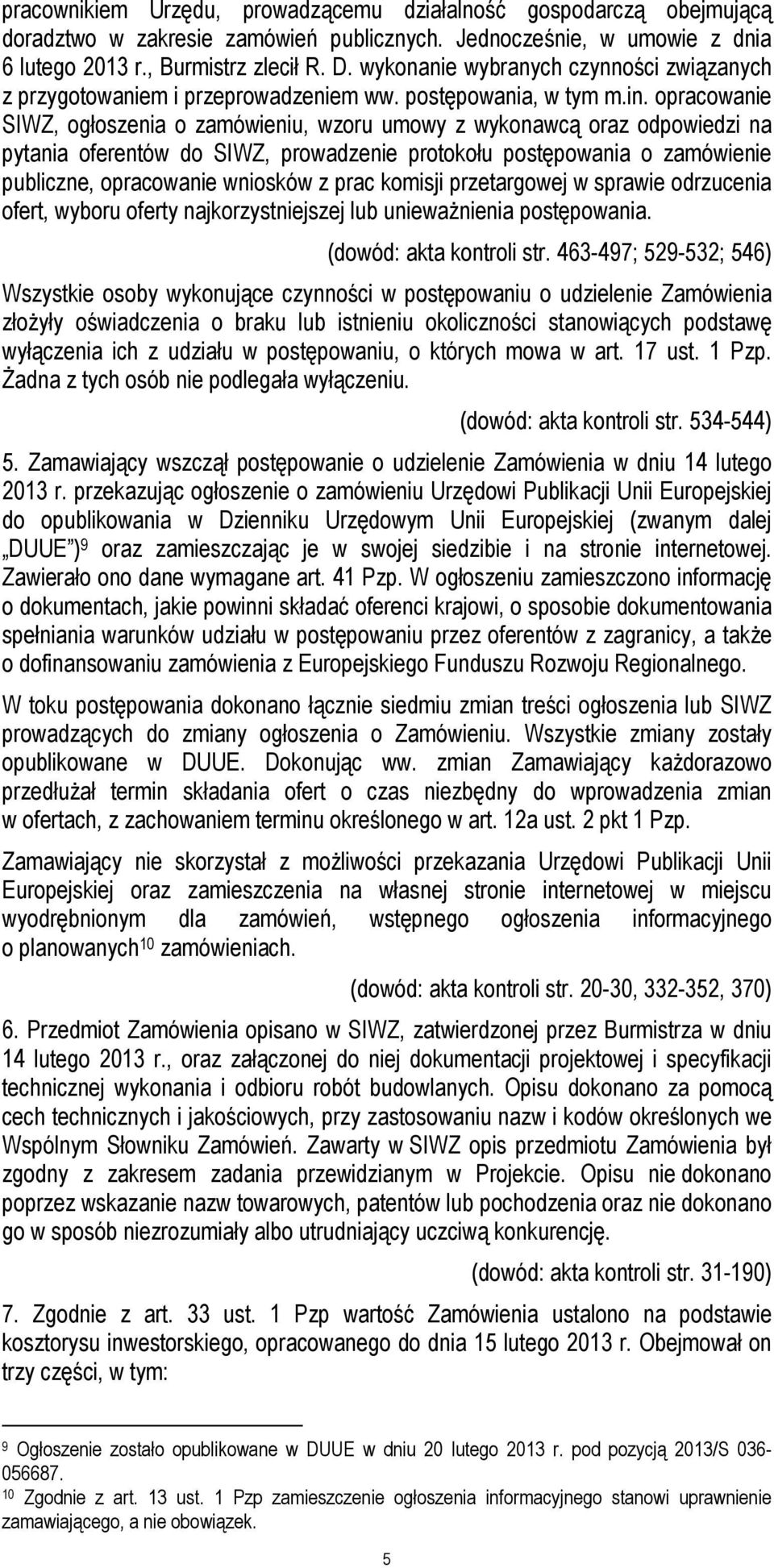 opracowanie SIWZ, ogłoszenia o zamówieniu, wzoru umowy z wykonawcą oraz odpowiedzi na pytania oferentów do SIWZ, prowadzenie protokołu postępowania o zamówienie publiczne, opracowanie wniosków z prac