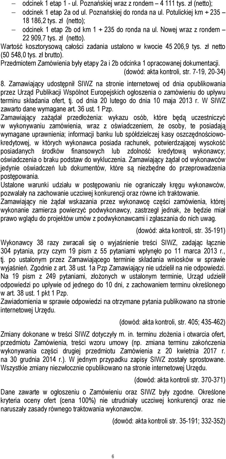 zł brutto). Przedmiotem Zamówienia były etapy 2a i 2b odcinka 1 opracowanej dokumentacji. (dowód: akta kontroli, str. 7-19, 20-34) 8.