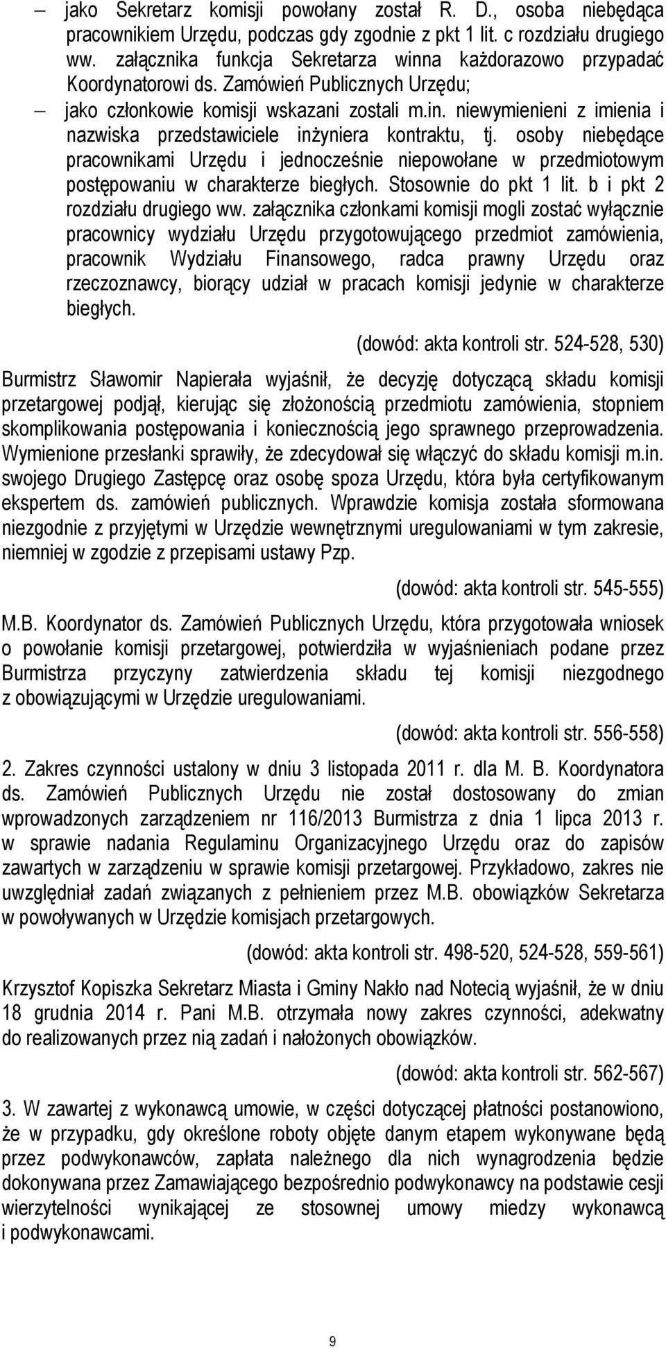 osoby niebędące pracownikami Urzędu i jednocześnie niepowołane w przedmiotowym postępowaniu w charakterze biegłych. Stosownie do pkt 1 lit. b i pkt 2 rozdziału drugiego ww.