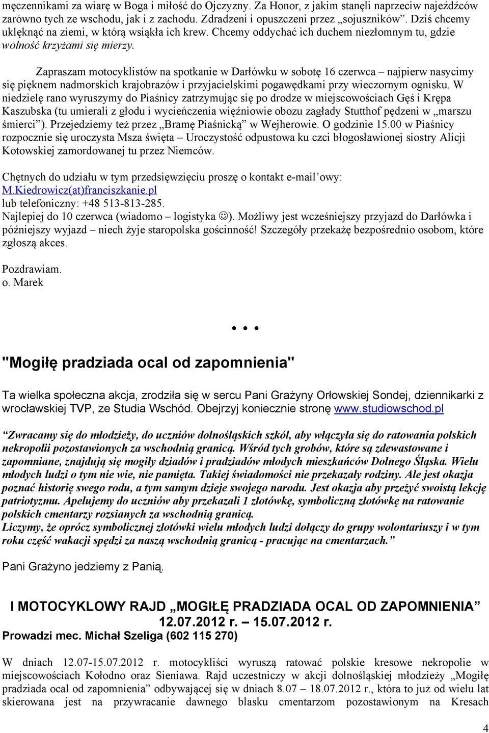 Zapraszam motocyklistów na spotkanie w Darłówku w sobotę 16 czerwca najpierw nasycimy się pięknem nadmorskich krajobrazów i przyjacielskimi pogawędkami przy wieczornym ognisku.
