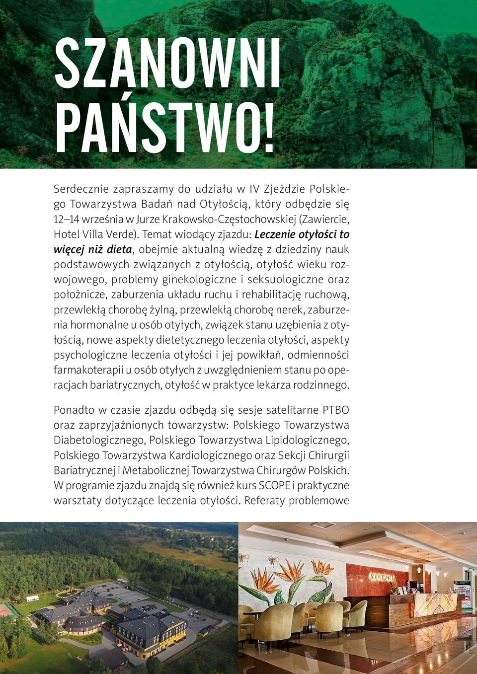 Temat wiodący zjazdu: Leczenie otyłości to więcej niż dieta, obejmie aktualną wiedzę z dziedziny nauk podstawowych związanych z otyłością, otyłość wieku rozwojowego, problemy ginekologiczne i