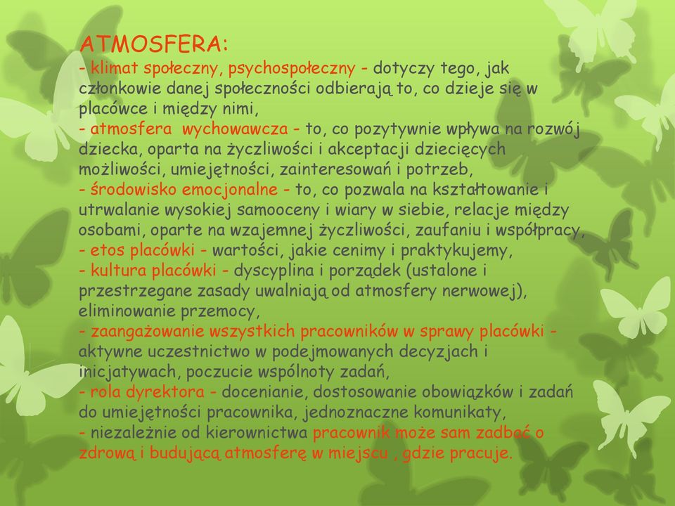 wysokiej samooceny i wiary w siebie, relacje między osobami, oparte na wzajemnej życzliwości, zaufaniu i współpracy, - etos placówki - wartości, jakie cenimy i praktykujemy, - kultura placówki -