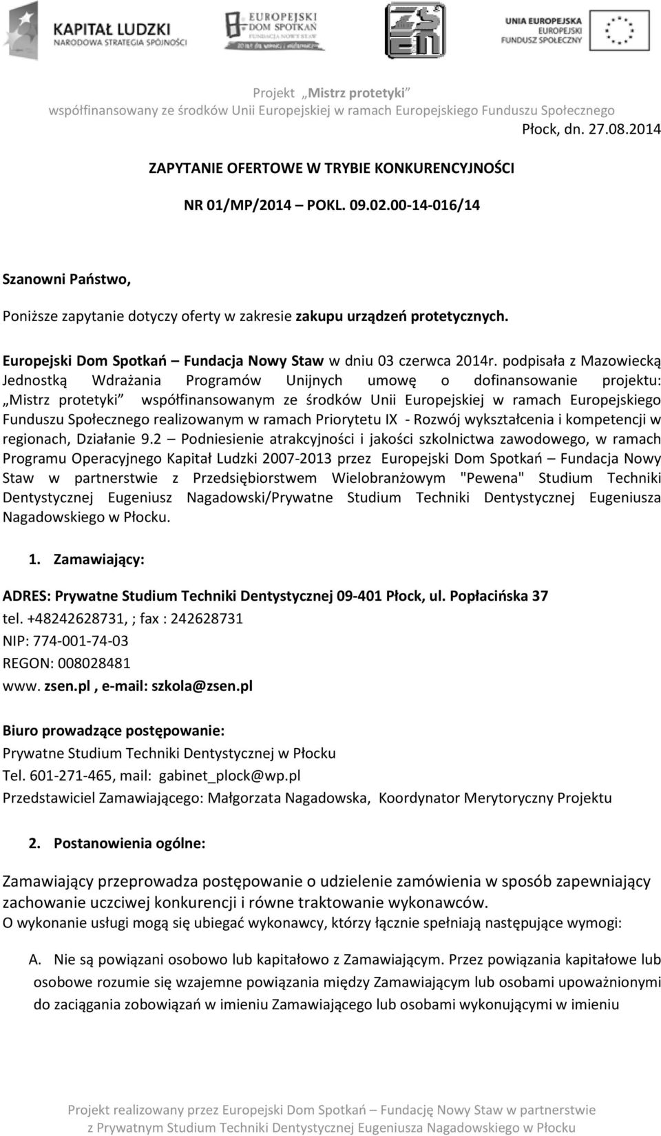 podpisała z Mazowiecką Jednostką Wdrażania Programów Unijnych umowę o dofinansowanie projektu: Mistrz protetyki współfinansowanym ze środków Unii Europejskiej w ramach Europejskiego Funduszu