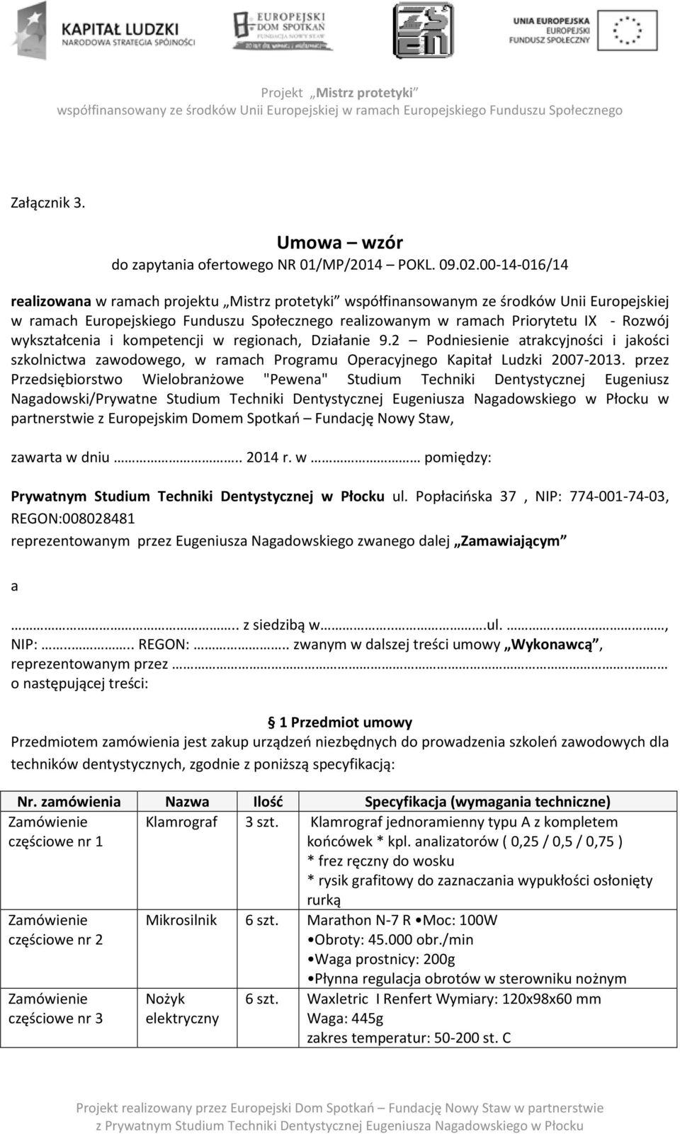 wykształcenia i kompetencji w regionach, Działanie 9.2 Podniesienie atrakcyjności i jakości szkolnictwa zawodowego, w ramach Programu Operacyjnego Kapitał Ludzki 2007-2013.