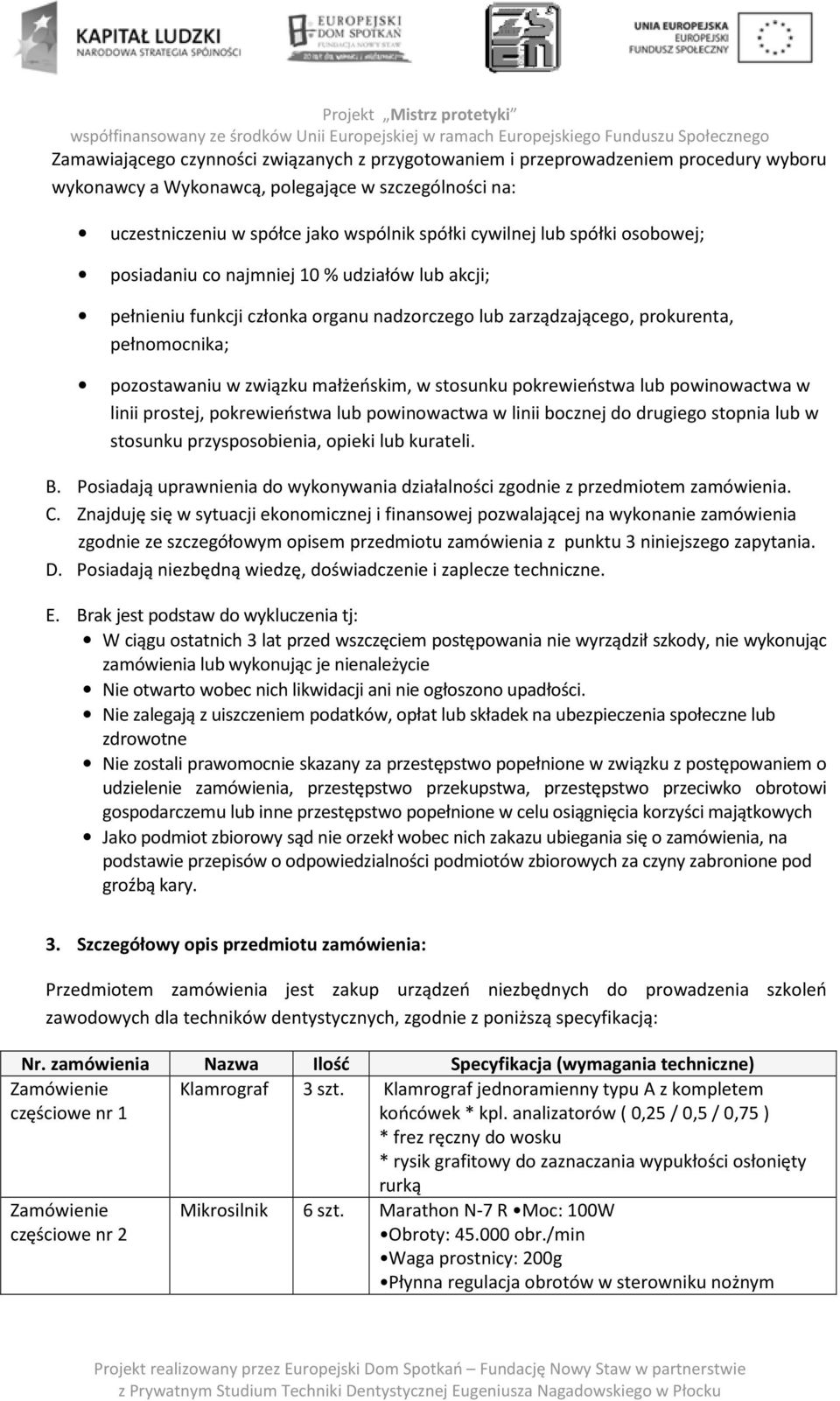 stosunku pokrewieństwa lub powinowactwa w linii prostej, pokrewieństwa lub powinowactwa w linii bocznej do drugiego stopnia lub w stosunku przysposobienia, opieki lub kurateli. B.